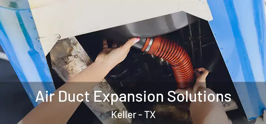 Air Duct Expansion Solutions Keller - TX