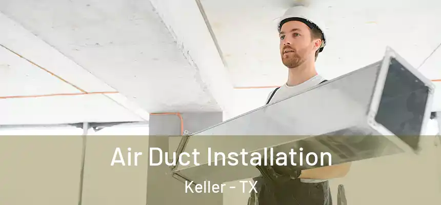  Air Duct Installation Keller - TX
