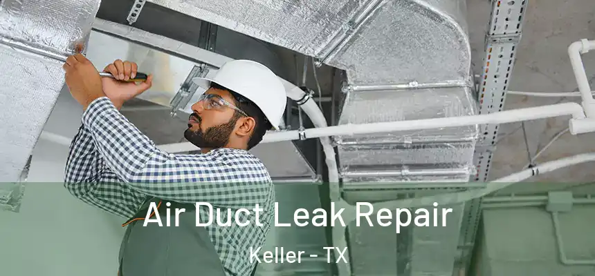  Air Duct Leak Repair Keller - TX