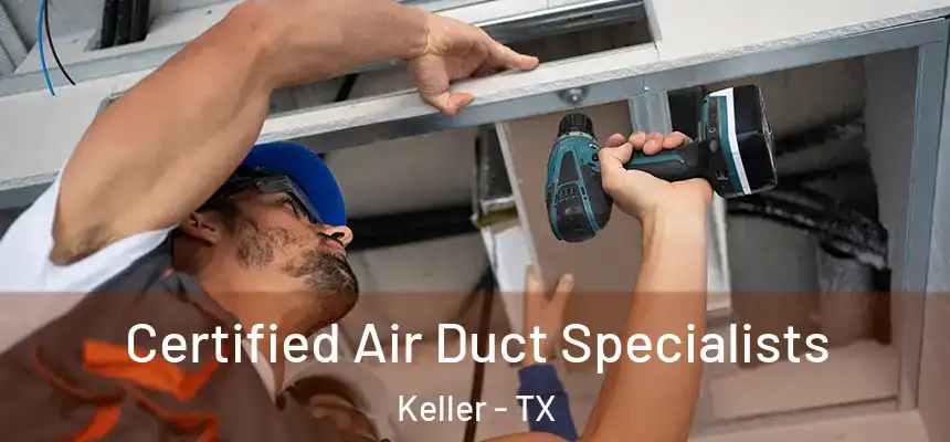 Certified Air Duct Specialists Keller - TX
