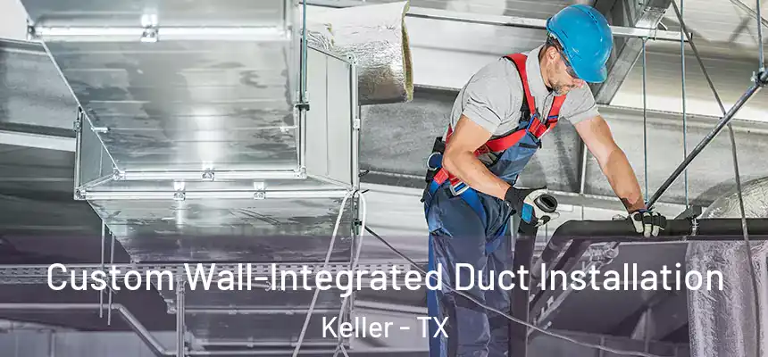  Custom Wall-Integrated Duct Installation Keller - TX