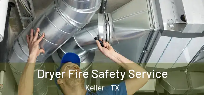 Dryer Fire Safety Service Keller - TX