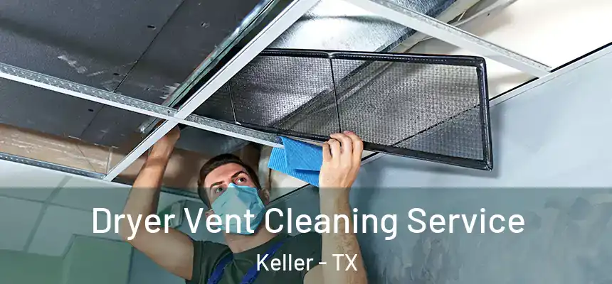 Dryer Vent Cleaning Service Keller - TX
