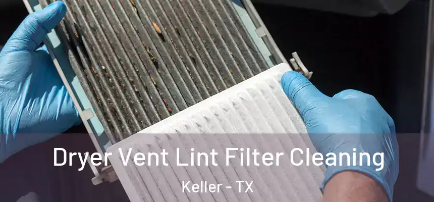 Dryer Vent Lint Filter Cleaning Keller - TX