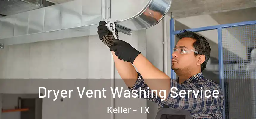  Dryer Vent Washing Service Keller - TX