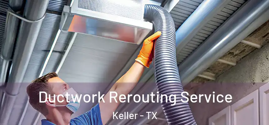  Ductwork Rerouting Service Keller - TX
