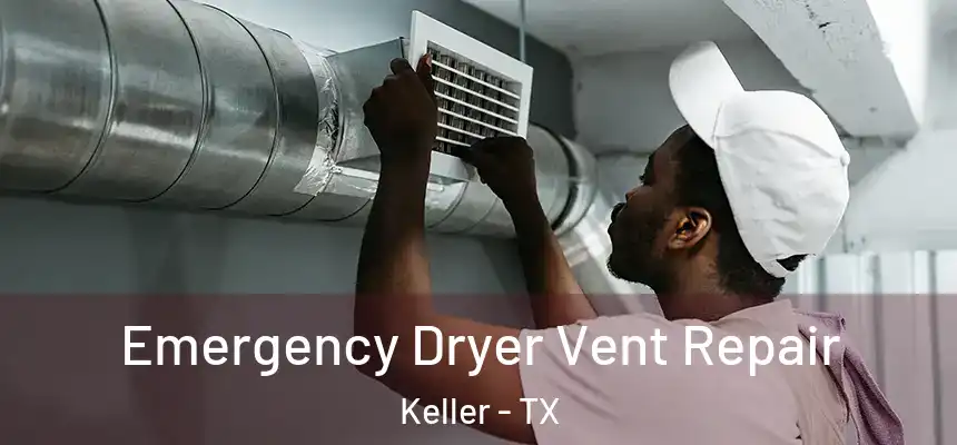  Emergency Dryer Vent Repair Keller - TX