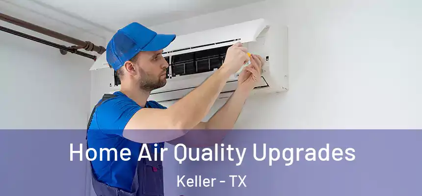 Home Air Quality Upgrades Keller - TX