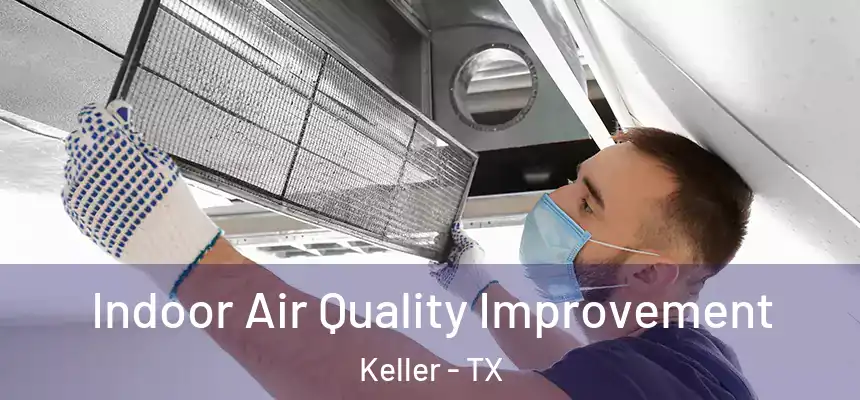 Indoor Air Quality Improvement Keller - TX
