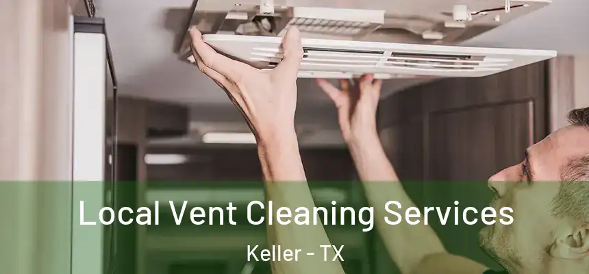Local Vent Cleaning Services Keller - TX