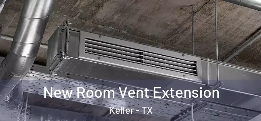 New Room Vent Extension Keller - TX