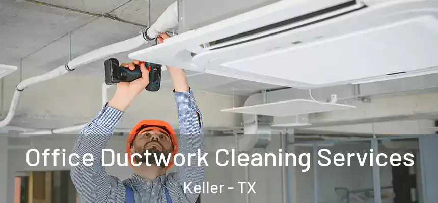  Office Ductwork Cleaning Services Keller - TX
