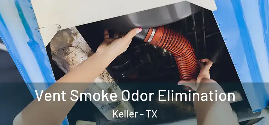  Vent Smoke Odor Elimination Keller - TX