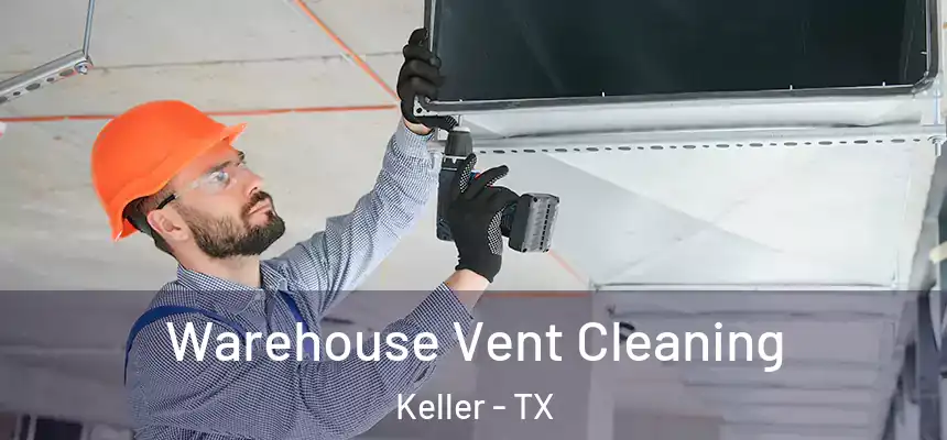 Warehouse Vent Cleaning Keller - TX